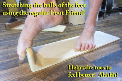 Foot Friend - balls of the feet and toes.